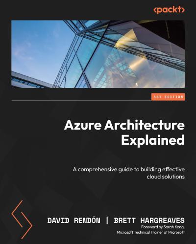 Azure Architecture Explained: A comprehensive guide to building effective cloud solutions