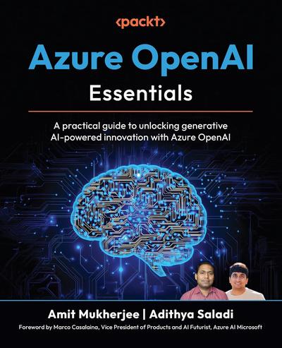 Azure OpenAI Essentials: A practical guide to unlocking generative AI-powered innovation with Azure OpenAI