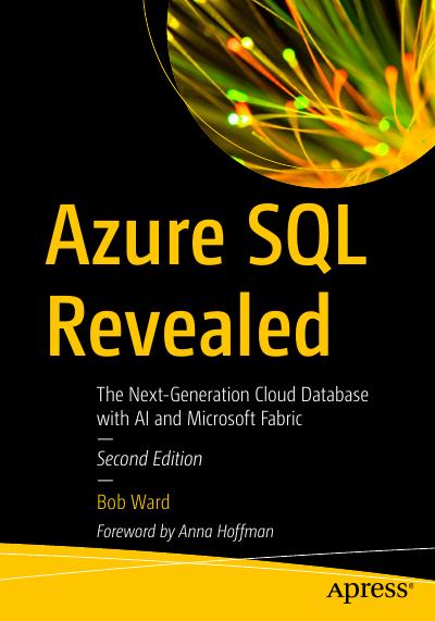 Azure SQL Revealed: The Next-Generation Cloud Database with AI and Microsoft Fabric, 2nd Edition