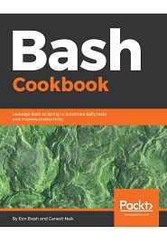 Bash Cookbook: Leverage Bash scripting to automate daily tasks and improve productivity