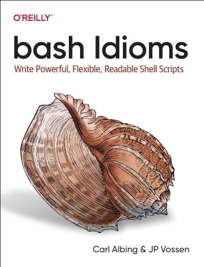 bash Idioms: Write Powerful, Flexible, Readable Shell Scripts