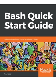 Bash Quick Start Guide: Get up and running with shell scripting with Bash