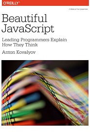 Beautiful JavaScript: Leading Programmers Explain How They Think