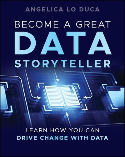 Become a Great Data Storyteller: Learn How You Can Drive Change with Data