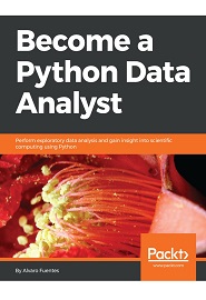 Become a Python Data Analyst: Perform exploratory data analysis and gain insight into scientific computing using Python