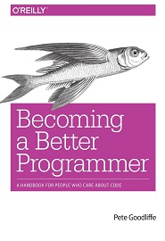 Becoming a Better Programmer: A Handbook for People Who Care About Code