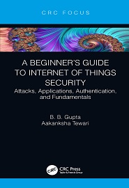 A Beginner’s Guide to Internet of Things Security: Attacks, Applications, Authentication, and Fundamentals