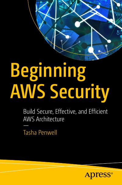 Beginning AWS Security: Build Secure, Effective, and Efficient AWS Architecture