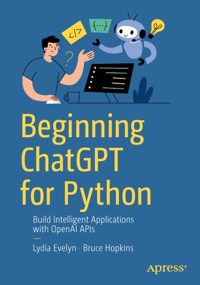 Beginning ChatGPT for Python: Build Intelligent Applications with OpenAI APIs