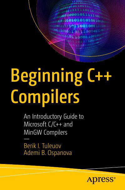 Beginning C++ Compilers: An Introductory Guide to Microsoft C/C++ and MinGW Compilers