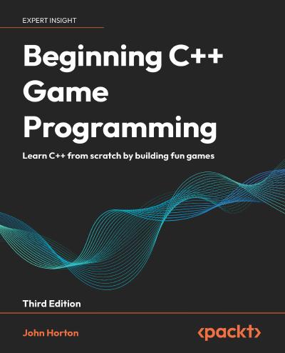 Beginning C++ Game Programming: Learn C++ from scratch by building fun games, 3rd Edition