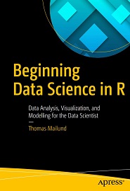 Beginning Data Science in R: Data Analysis, Visualization, and Modelling for the Data Scientist