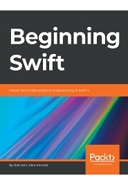 Beginning Swift: Master the fundamentals of programming in Swift 4