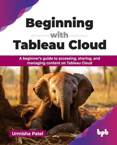 Beginning with Tableau Cloud: A beginner’s guide to accessing, sharing, and managing content on Tableau Cloud