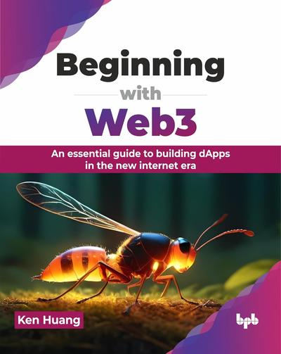 Beginning with Web3: An essential guide to building dApps in the new internet era