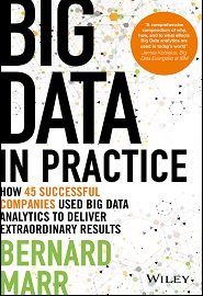 Big Data in Practice: How 45 Successful Companies Used Big Data Analytics to Deliver Extraordinary Results