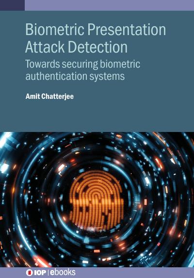 Biometric Presentation Attack Detection: Towards securing biometric authentication systems