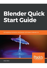 Blender Quick Start Guide: 3D Modeling, Animation, and Render with Eevee in Blender 2.8