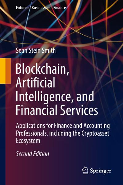 Blockchain, Artificial Intelligence, and Financial Services: Applications for Finance and Accounting Professionals, including the Cryptoasset Ecosystem