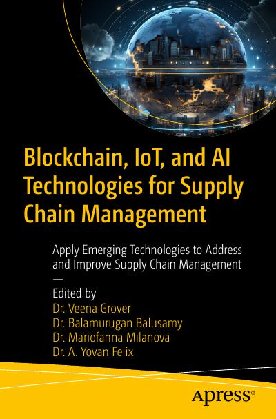 Blockchain, IoT, and AI Technologies for Supply Chain Management: Apply Emerging Technologies to Address and Improve Supply Chain Management