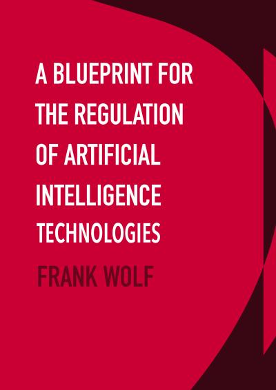 A Blueprint for the Regulation of Artificial Intelligence Technologies