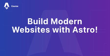 Build Modern Websites with Astro!