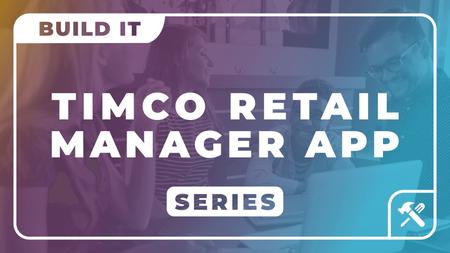 Build a TimCo Retail Manager App Phase 3