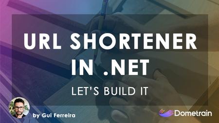 Let’s Build It: URL Shortener in .NET