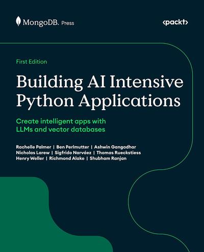 Building AI-Intensive Python Applications: Create intelligent apps with LLMs and vector databases