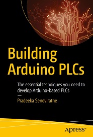 Building Arduino PLCs: The essential techniques you need to develop Arduino-based PLCs