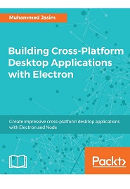 Building Cross-Platform Desktop Applications with Electron