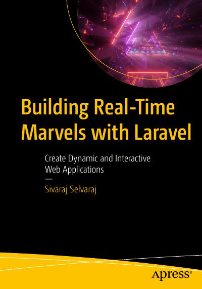 Building Real-Time Marvels with Laravel: Create Dynamic and Interactive Web Applications