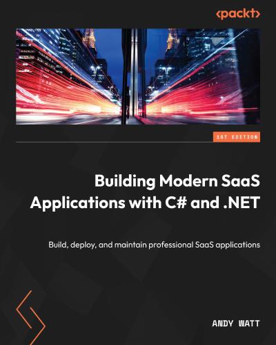 Building Modern SaaS Applications with C# and .NET: Build, deploy, and maintain professional SaaS applications