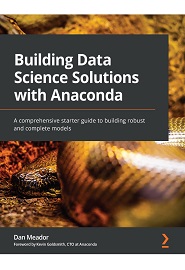 Building Data Science Solutions with Anaconda: A comprehensive starter guide to building robust and complete models