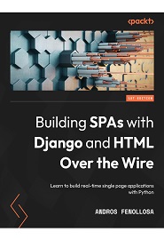 Building SPAs with Django and HTML Over the Wire: Learn to build real-time single page applications with Python