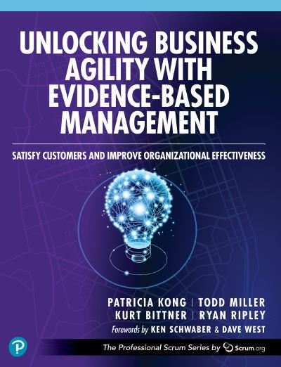 Unlocking Business Agility with Evidence-Based Management: Satisfy Customers and Improve Organizational Effectiveness