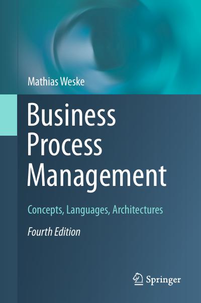 Business Process Management: Concepts, Languages, Architectures, 4th Edition