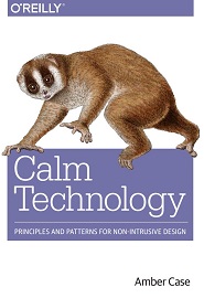 Calm Technology: Principles and Patterns for Non-Intrusive Design