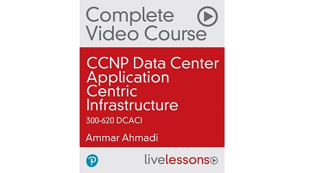 CCNP Data Center Application Centric Infrastructure 300-620 DCACI Complete Video Course