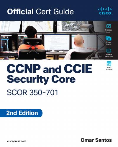 CCNP and CCIE Security Core SCOR 350-701 Official Cert Guide, 2nd Edition