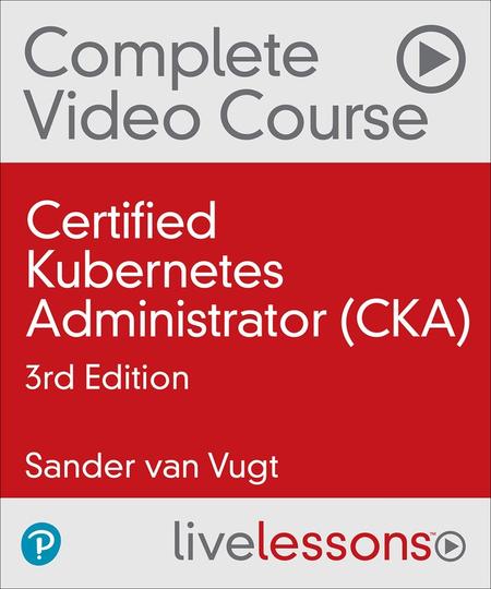 Certified Kubernetes Administrator (CKA), 3rd Edition