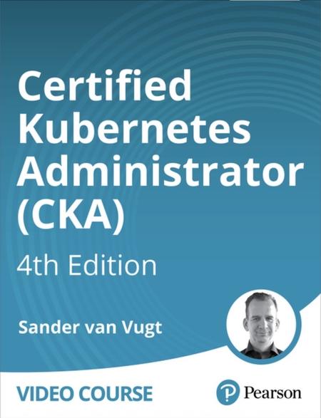 Certified Kubernetes Administrator (CKA), 4th Edition