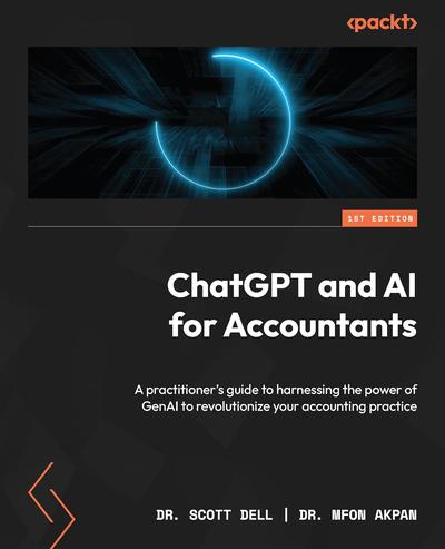 ChatGPT and AI for Accountants: A practitioner’s guide to harnessing the power of GenAI to revolutionize your accounting practice