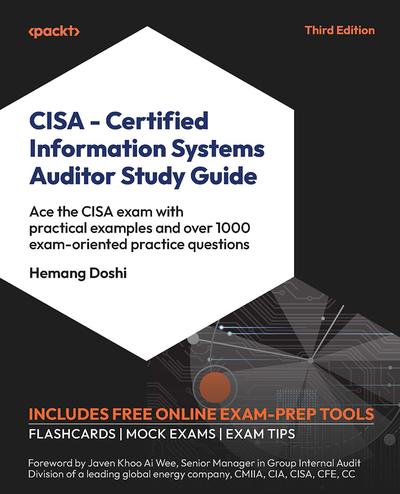 CISA – Certified Information Systems Auditor Study Guide: Ace the CISA exam with practical examples and over 1000 exam-oriented practice questions, 3rd Edition