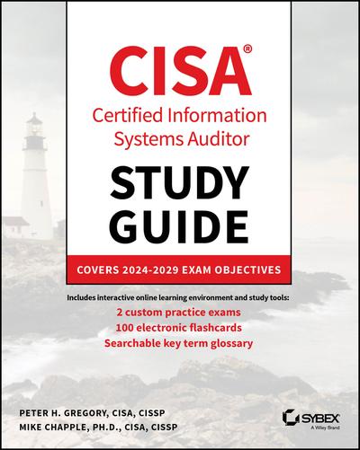 CISA Certified Information Systems Auditor Study Guide: Covers 2024 – 2029 Exam Objectives