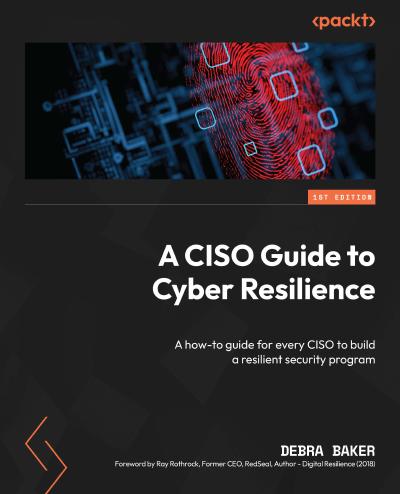 A CISO Guide to Cyber Resilience: A how-to guide for every CISO to build a resilient security program