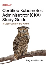 Certified Kubernetes Administrator (CKA) Study Guide: In-Depth Guidance and Practice