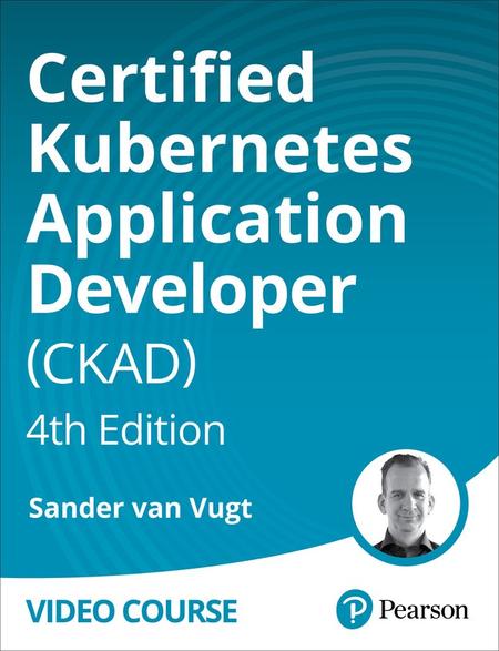 Certified Kubernetes Application Developer (CKAD), 4th Edition