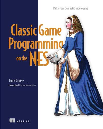 Classic Game Programming on the NES: Make your own retro video game