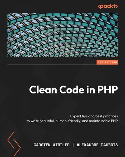 Clean Code in PHP: Expert tips and best practices to write beautiful, human-friendly, and maintainable PHP